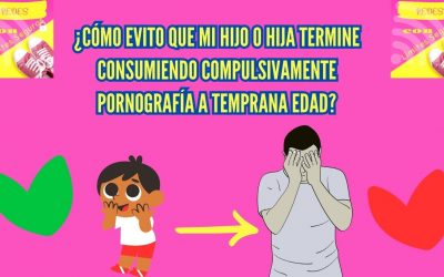 ¿Cómo evito que mi hijo o hija termine consumiendo compulsivamente pornografía a temprana edad?